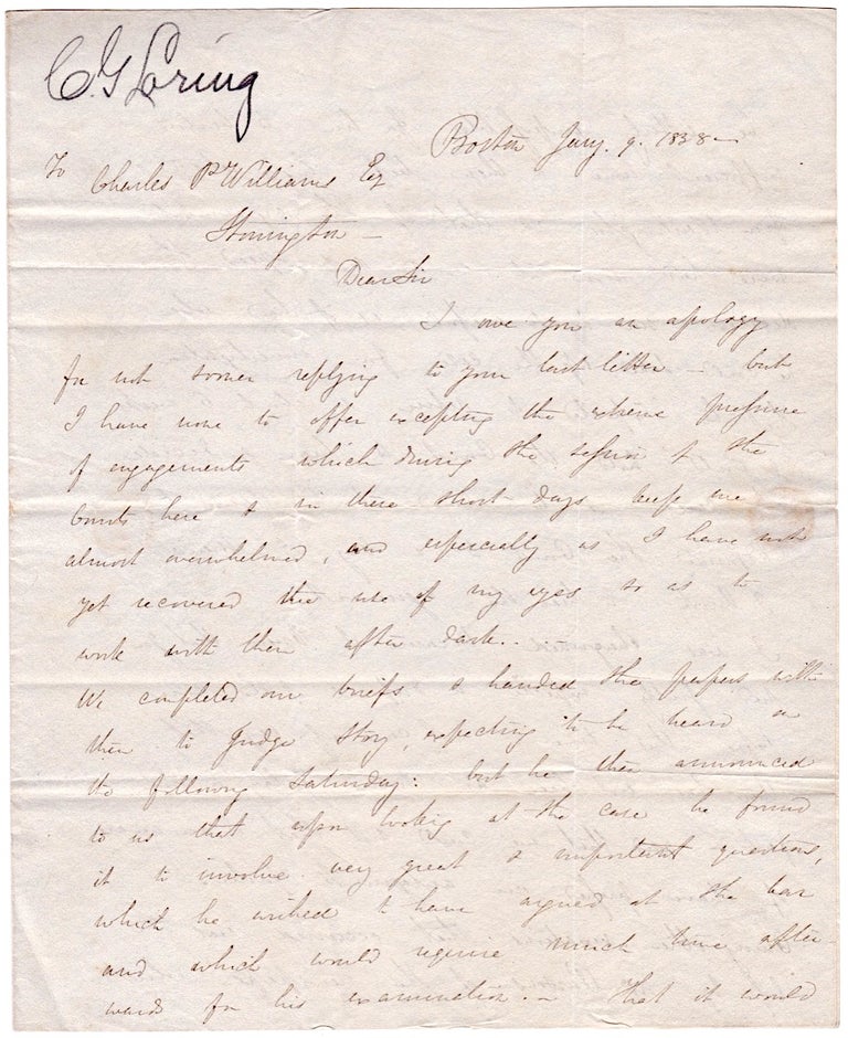 [3724871] 1838 Letter of Boston lawyer Charles G. Loring to Connecticut shipowner Charles P. Williams regarding a legal case to be argued before Joseph Story, Circuit Justice and U.S. Supreme Court Justice. C. G. Loring, 1794–1867, 1804–1879, Charles Greely Loring, Charles P. Williams, U. S. Associate Justice Joseph Story.