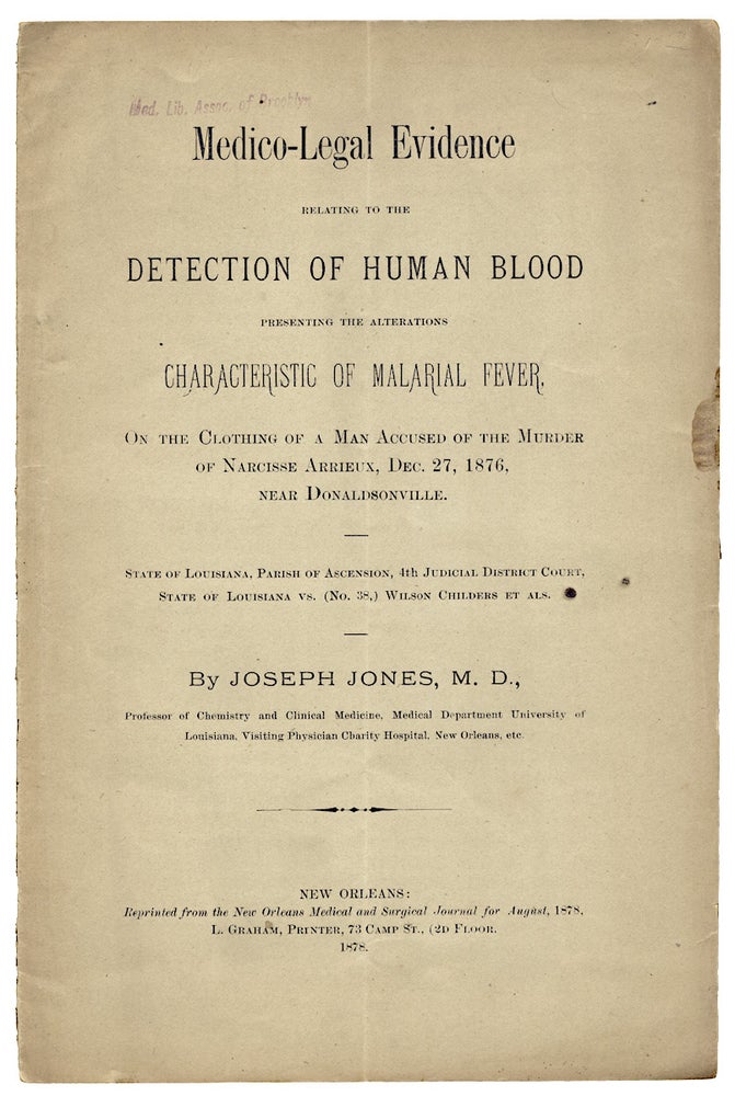 [3725506] Medico-Legal Evidence Relating to the Detection of Human Blood Presenting the Alterations Characteristic of Malarial Fever on the Clothing of a Man Accused of the Murder…. M. D. Joseph Jones.