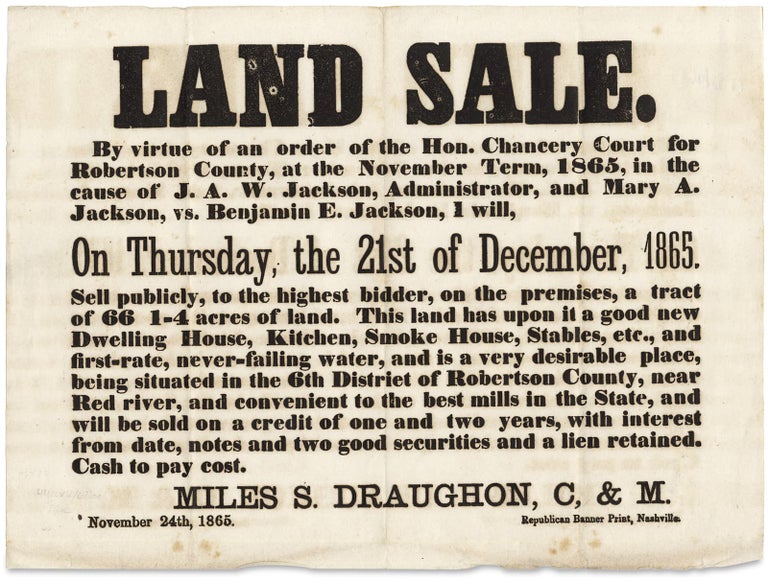 [3725515] [1865 Tennessee Broadside:] Land Sale. By virtue of an order of the Hon. Chancery Court for Robertson County, at the November Term, 1865… [opening lines]. C. Miles S. Draughon, M.