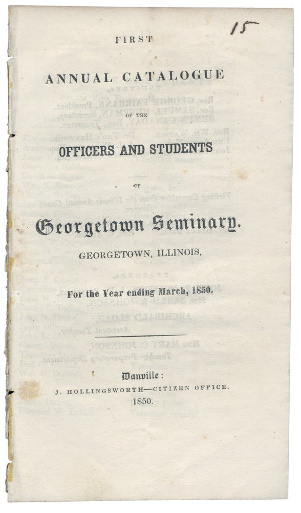 [3726135] First Annual Catalogue of the Officers and Students of Georgetown Seminary. Georgetown, Illinois, For the Year ending March 5, 1850. Georgetown Seminary.