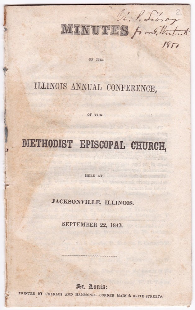 [3726184] Minutes of the Illinois Annual Conference, of the Methodist Episcopal Church, held at Jacksonville, Illinois. September 22, 1847. Illinois Annual Conference.