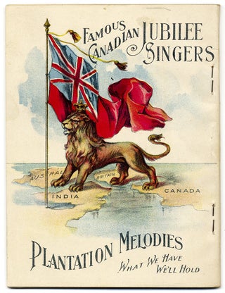 Songs Sung by the Famous Canadian Jubilee Singers, the Royal Paragon Male Quartette and Imperial Orchestra. Five Years’ Tour of Great Britain. Three Years’ Tour of United States.