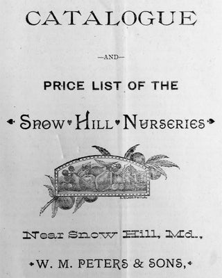 Catalogue and Price List of the Snow Hill Nurseries Near Snow Hill, Md. [...] Worcester Co., Md.
