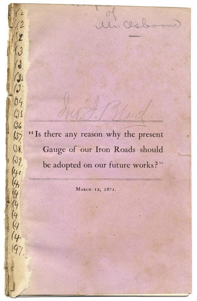 [3726714] “Is there any reason why the present Gauge of our Iron Roads should be adopted on our future works?”. Richard B. Osborne.