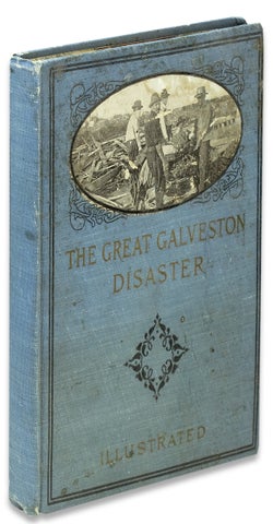 [Publisher’s Salesman’s Dummy] The Great Galveston Disaster Containing a Full and Thrilling Account of the Most Appalling Calamity of Modern Times including Vivid Descriptions of the Hurricane and Terrible Rush of Waters ....