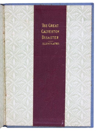 [Publisher’s Salesman’s Dummy] The Great Galveston Disaster Containing a Full and Thrilling Account of the Most Appalling Calamity of Modern Times including Vivid Descriptions of the Hurricane and Terrible Rush of Waters ....