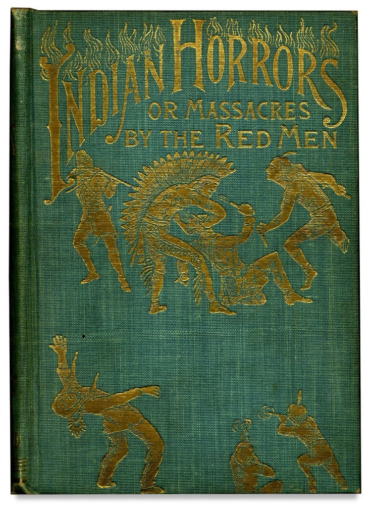 [3727300] Indian Horrors or, Massacres by the Red Men. Being a Thrilling Narrative of Bloody Wars with Merciless and Revengeful Savages, Including a Full Account of the Daring Deeds and Tragic Death of the World-Renowed Chief, Sitting Bull, with Startling Descriptions of Fantastic Ghost Dances…. Henry Davenport Northrop.