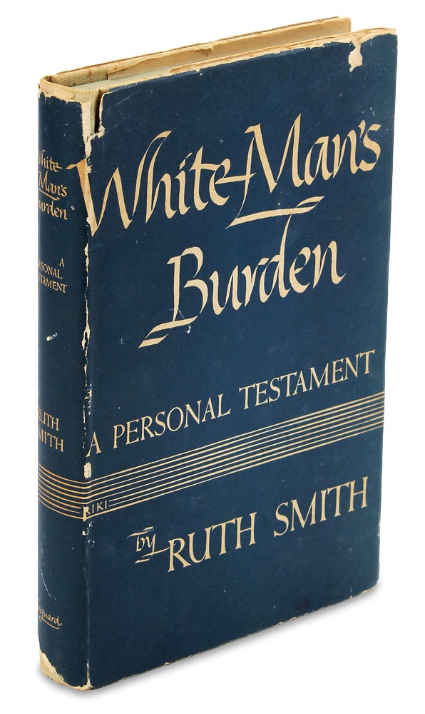 [3727402] White Man’s Burden. A Personal Testament. [Presentation Copy]. Ruth Smith.
