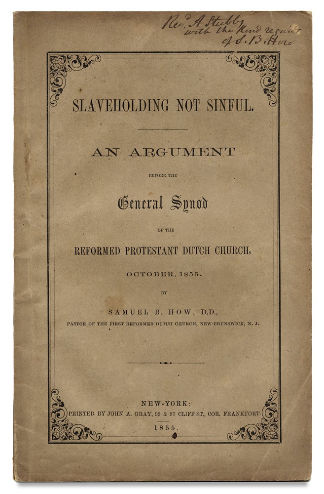 [3727445] Slaveholding Not Sinful. An Argument before the General Synod of the Reformed Protestant Dutch Church, October, 1855. Samuel B. How, 1790–1868, Samuel Blanchard How.