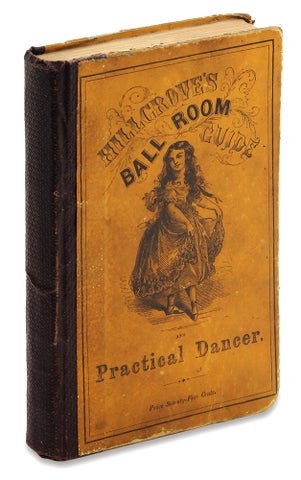 A Complete Practical Guide to the Art of Dancing, Containing Descriptions of All Fashionable and Approved Dances, Full Directions for Calling the Figures…