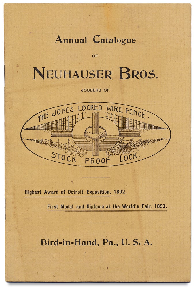 [3727674] Annual Catalogue of Neuhauser Bros. Jobbers of The Jones Locked Wire Fence, Stock Proof Lock. [Trade Catalog]. Jonas Umble Neuhauser, Isaac Umble Neuhauser.
