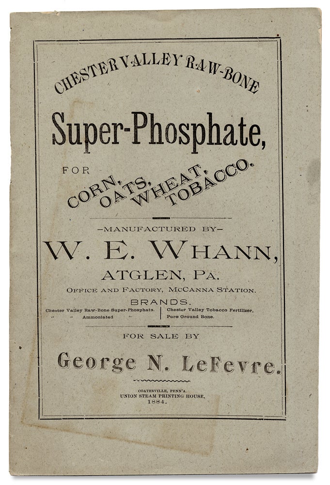 [3727675] Chester Valley Raw Bone Super Phosphate prepared of Pure Ground Bone…Manufactured by W.E. Whann… [Trade Catalog]. manufacturer W E. Whann, George N. LeFevre.