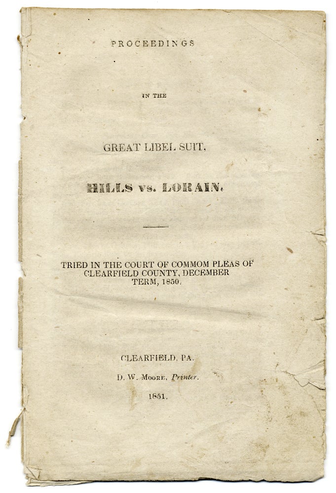[3727731] Proceedings in the Great Libel Suit, Hills vs. Lorain. Tried in the Court of Common Pleas of Clearfield County, December Term, 1850. William P. Hills, Henry Lorain.