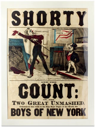 Shorty and the Count: or the Two Great Unmashed. Commences this week in the Boss Boys’ Paper of the World, the Boys of New York. [illustrated, hand-colored broadside]