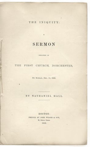 [John Brown, Execution of:] The Iniquity: A Sermon Preached in the First Church, Dorchester, on Sunday, Dec. 11, 1859.