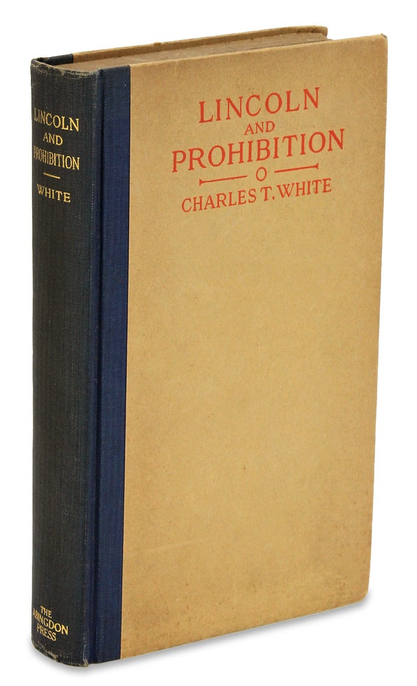 [3727882] Lincoln and Prohibition. [Signed by Author]. Charles T. White, 1863–1954, Charles Thomas White.