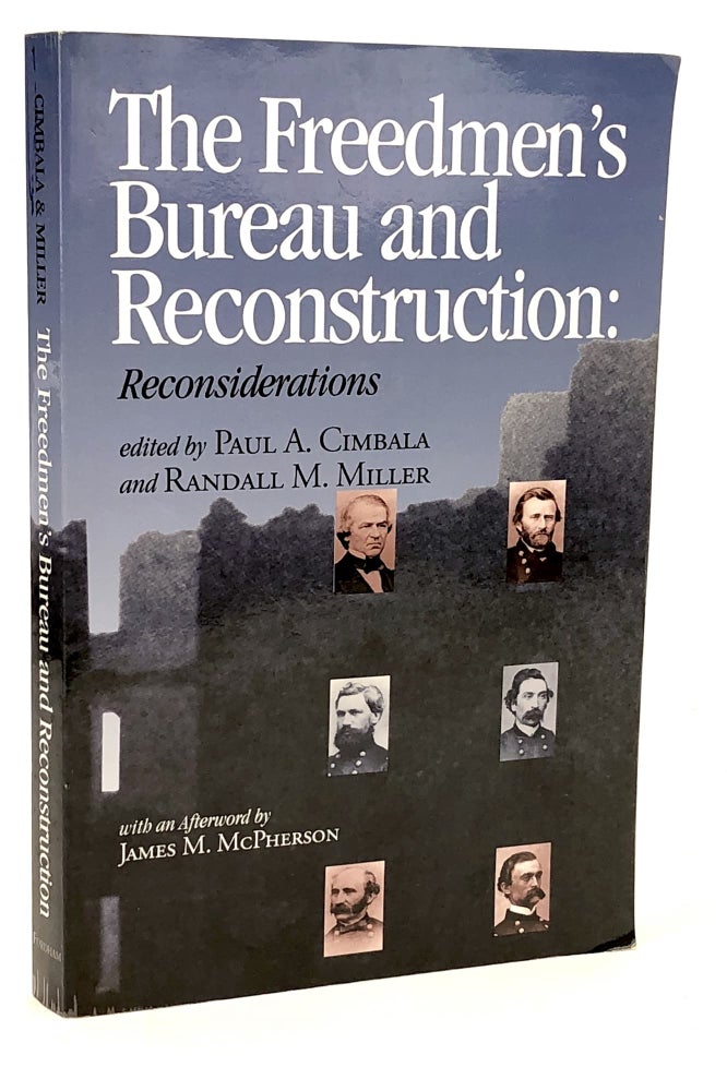 [3727937] The Freedmen’s Bureau and Reconstruction. Reconsiderations. Paul A. Cimbala, Randall M. Miller.