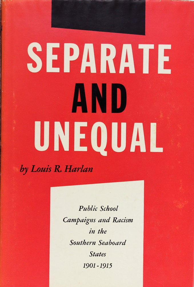 [3727968] Separate and Unequal: Public School Campaigns and Racism in the Southern Seaboard States, 1901-1915. Louis R. Harlan.