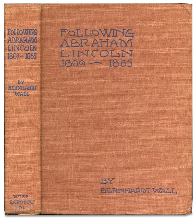 [3728009] Following Abraham Lincoln 1809–1865. [Inscribed by Author]. Etched Bernhardt Wall, Printed by.