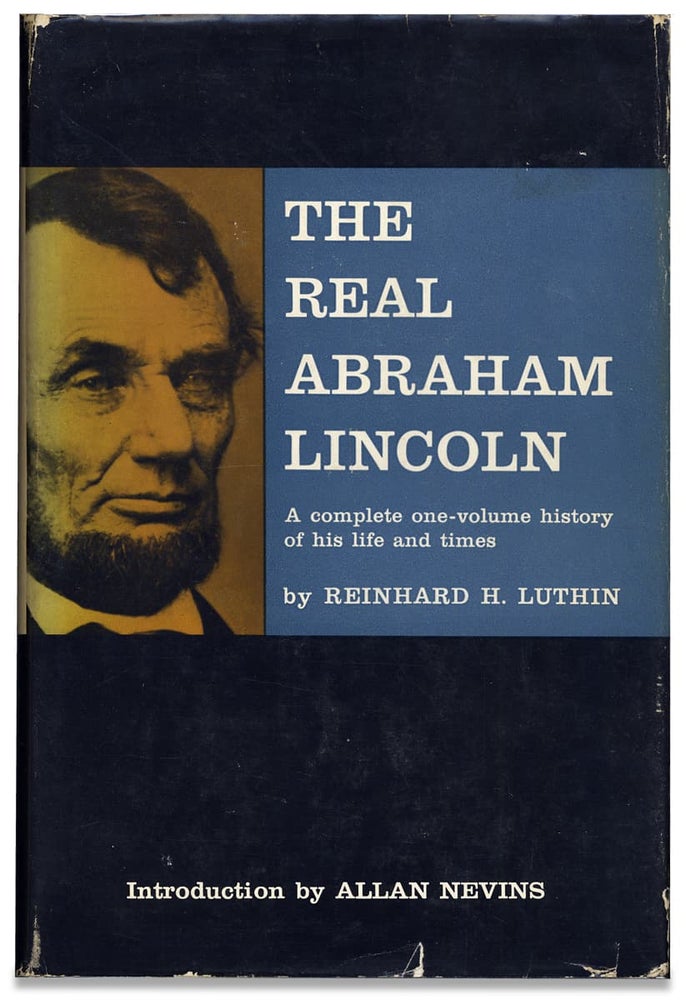 [3728010] The Real Abraham Lincoln. A Complete One Volume History of His Life and Times. [With Author’s Autograph Letter Signed]. Reinhard H. Luthin, 1905–1962, Reinhard Henry Luthin.