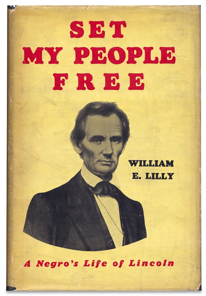 [3728013] Set My People Free. A Negro’s Life of Lincoln. William E. Lilly.
