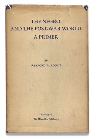 3728031] The Negro and the Post-War World, A Primer. Rayford Whittingham Logan, 1897–1982