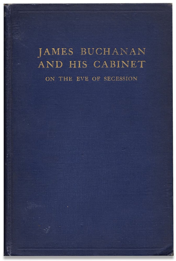 [3728068] James Buchanan and His Cabinet, On The Eve of Secession. [Inscribed and signed by the author]. Philip Gerald Auchampaugh.