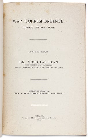 War Correspondence. (Hispano-American War). Letters from Dr. Nicholas Senn Chief Surgeon U.S. Volunteers… [Presentation Copy]
