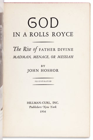 God in a Rolls Royce. The Rise of Father Divine, Madman, Menace, or Messiah.