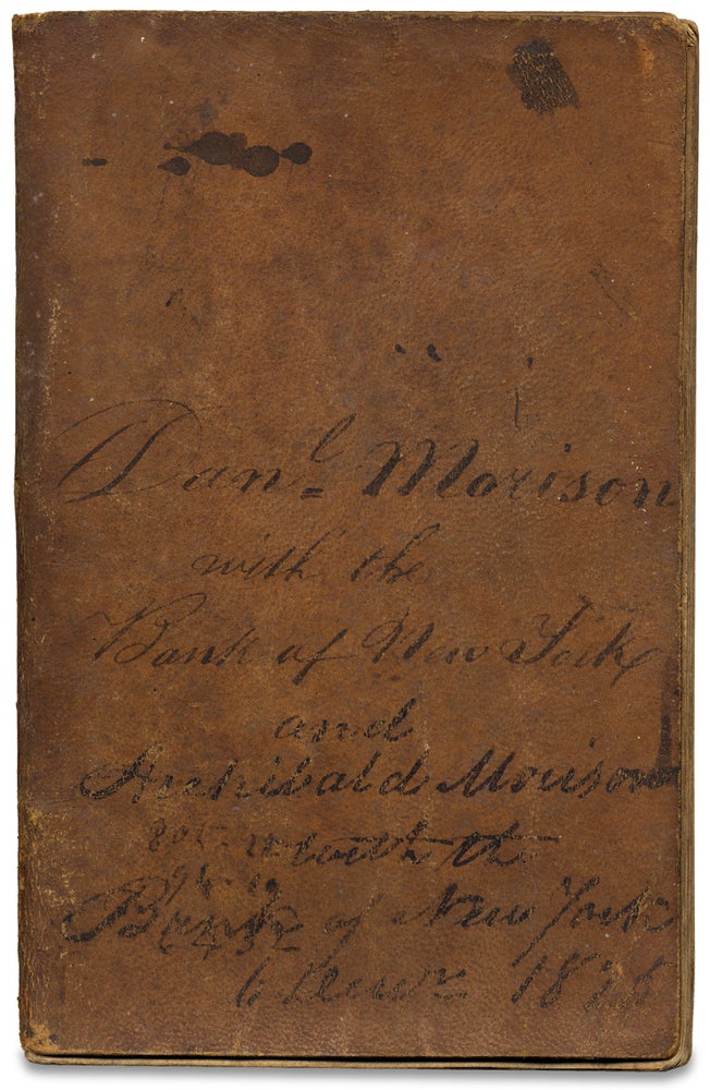 [3728412] Dan’l Morison with the Bank of New York and Archibald Morison with the Bank of New York…1826 [manuscript cover title of ledger book]. Daniel Morison, Archibald Morison.