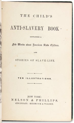The Child’s Anti-Slavery Book containing a Few Words about American Slave Children, and Stories of Slave Life.