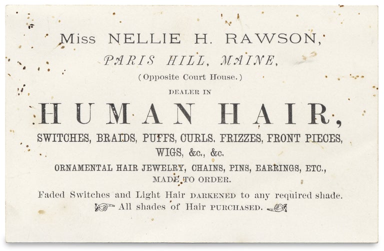 [3728521] Miss Nellie H. Rawson ... Dealer in Human Hair ... All shades of Hair Purchased ... [trade card]. Miss Nellie H. Rawson.