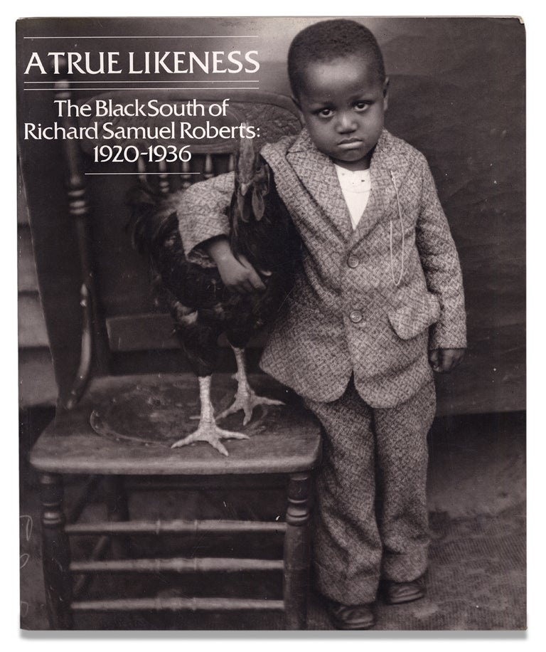 [3728596] A True Likeness. The Black South of Richard Samuel Roberts, 1920-1936. Thomas L. Johnson, Phillip C. Dunn.
