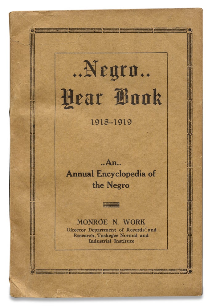 [3728631] Negro Year Book. An Annual Encyclopedia of the Negro, 1918-1919. Monroe N. Work, 1866–1945, Monroe Nathan Work.