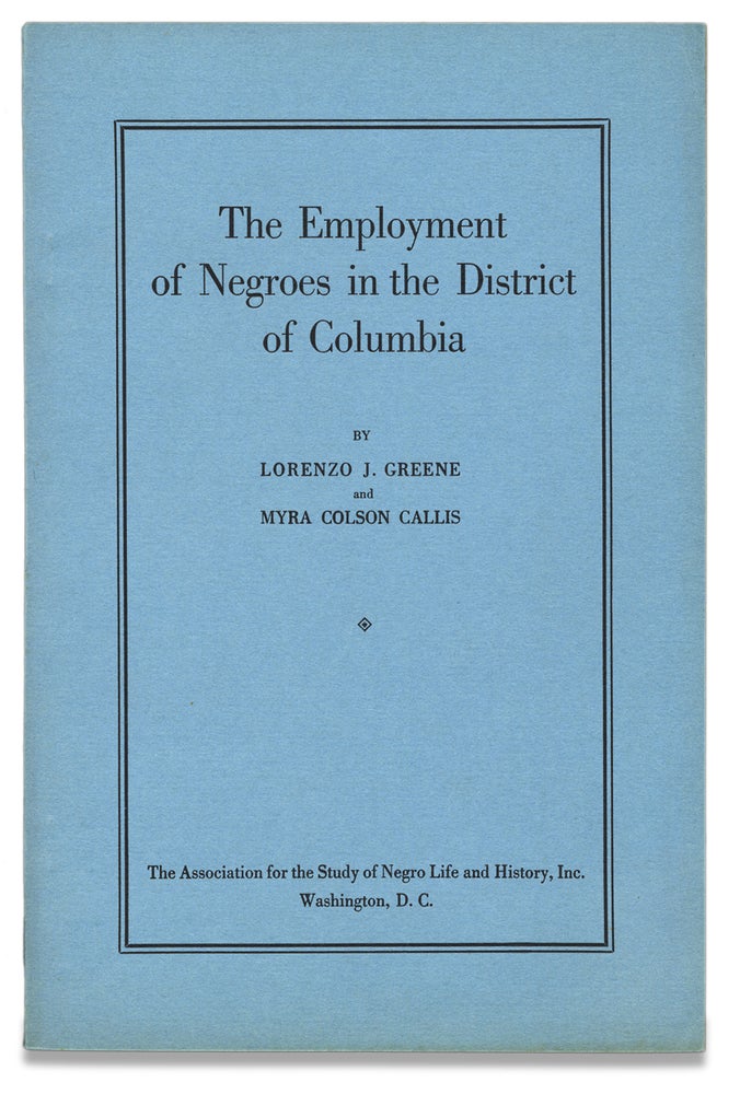 [3728640] The Employment of Negroes in the District of Columbia. Lorenzo J. Greene, Myra Colson Callis.