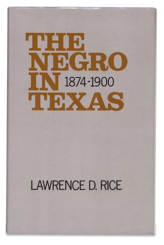 3728643] The Negro in Texas, 1874-1900. Lawrence D. Rice