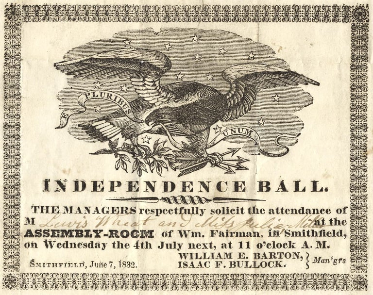 [3728774] Independence Ball. The Managers respectfully solicit the attendance of M___________ at the Assembly-Room of Wm. Fairman, in Smithfield…. [opening lines of illustrated 1832 invitation]. William E. Barton.