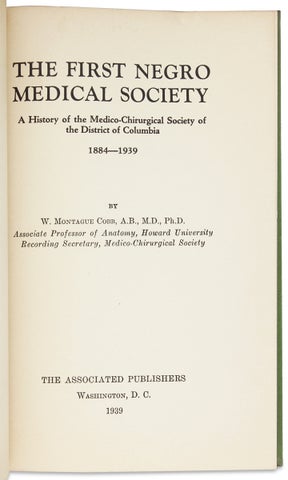The First Negro Medical Society. A History of the Medico-Chirurgical Society of the District of Columbia, 1884-1939. [Inscribed Copy]