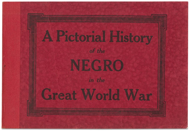 [3728822] A Pictorial History of The Negro in the Great World War, 1917-1918. Touissant Pictorial Co.