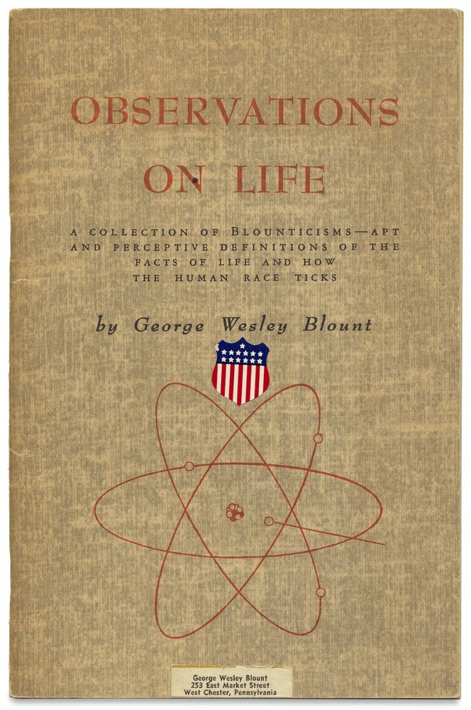 [3728834] Observations on Life. A Collection of Blounticisms—Apt and Perceptive Definitions of the Facts of Life and How the Human Race Ticks [inscribed by the author]. George Wesley Blount, 1879–1963.