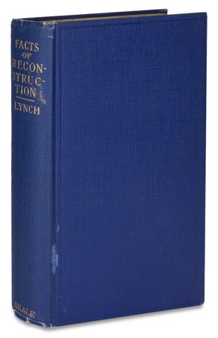 3728840] Facts of Reconstruction. John R. Lynch, 1847–1939, John Roy Lynch