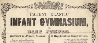 Patent Elastic Infant Gymnasium, or Baby Jumper [opening lines of broadside].