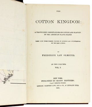 The Cotton Kingdom: A Traveller’s Observations on Cotton and Slavery in the American States. Based Upon Three Former Volumes of Journeys and Investigations by the Same Author.