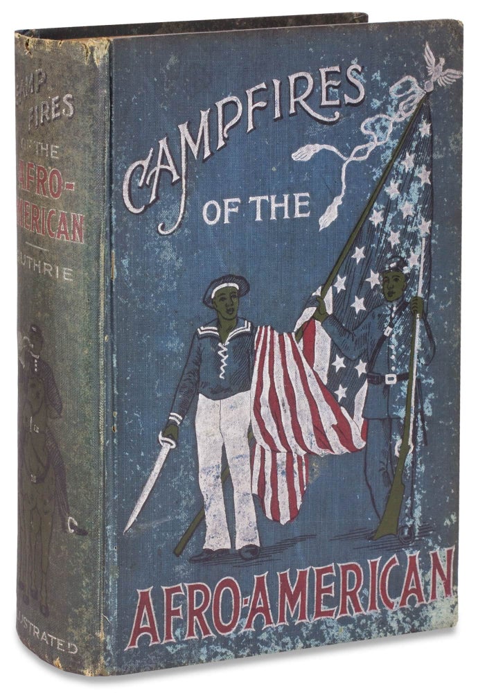 [3729096] Camp-Fires of the Afro-American; or The Colored Man as a Patriot Soldier, Sailor, and Hero in the Cause of Free America…. Chaplain James M. Guthrie.