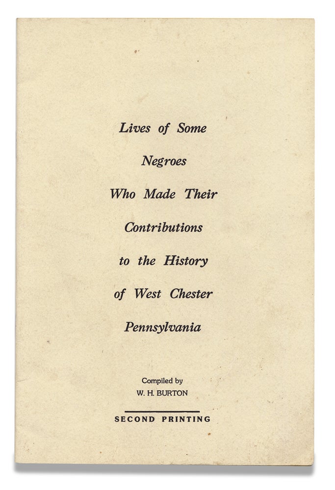[3729141] Lives of Some Negroes Who Made Their Contributions to the History of West Chester, Pennsylvania. compiler W H. Burton, Warren H. Burton.