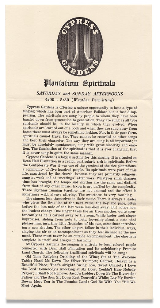 [3729250] Cypress Gardens Plantation Spirituals Saturday and Sunday Afternoons [opening lines of South Carolina broadside]. Cypress Gardens, South Carolina.