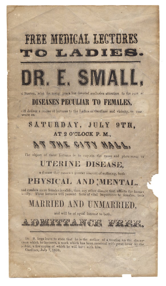 [3729273] Free Medical Lectures to Ladies. Dr. E. Small, of Boston…Diseases Peculiar to Females… [opening lines of broadside]. Dr. E. Small.