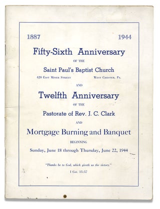 1887-1944 Fifty-Sixth Anniversary of the Saint Paul’s Baptist Church…West Chester, Pa. and Tenth Anniversary of the Pastorate of Rev. J.C. Clark and Mortgage Burning and Banquet… [cover title]