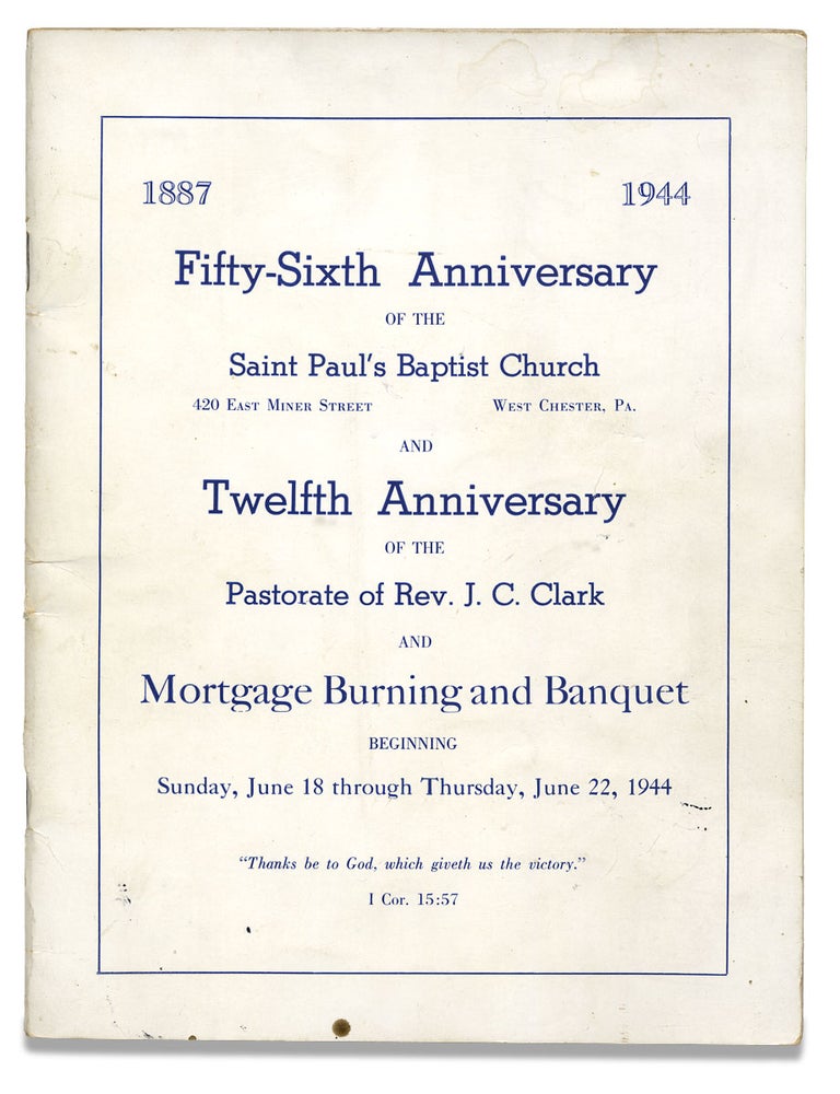 [3729351] 1887-1944 Fifty-Sixth Anniversary of the Saint Paul’s Baptist Church…West Chester, Pa. and Tenth Anniversary of the Pastorate of Rev. J.C. Clark and Mortgage Burning and Banquet… [cover title]. St. Paul's Baptist Church.