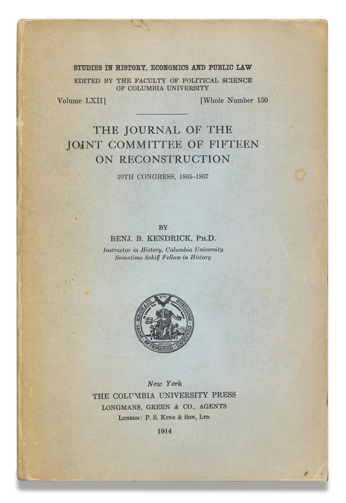 [3729391] The Journal of the Joint Committee of Fifteen on Reconstruction, 39th Congress, 1865-1867. Ph D. Benj. B. Kendrick, 1884–1946, Benjamin Burks Kendrick.